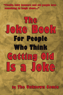 The Joke Book For People Who Think Getting Old Is a Joke