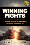 Winning Fights: 12 Proven Principles for Winning on the Street, in the Ring, at Life