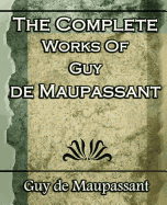 The Complete Works of Guy de Maupassant: Short Stories- 1917