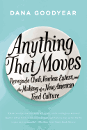 Anything That Moves: Renegade Chefs, Fearless Eat