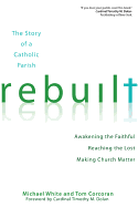 'Rebuilt: The Story of a Catholic Parish: Awakening the Faithful, Reaching the Lost, and Making Church Matter'