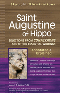 Saint Augustine of Hippo: Selections from Confessions and Other Essential Writings, Annotated & Explained Edition