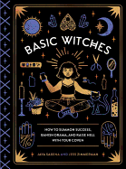 Basic Witches: How to Summon Success, Banish Drama