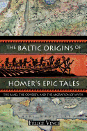 'The Baltic Origins of Homer's Epic Tales: The Iliad, the Odyssey, and the Migration of Myth'