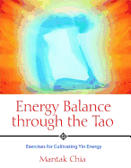 Energy Balance Through the Tao: Exercises for Cultivating Yin Energy