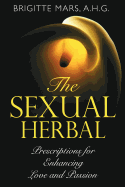 The Sexual Herbal: Prescriptions for Enhancing Love and Passion