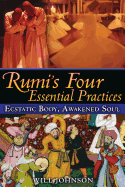 Rumi├óΓé¼Γäós Four Essential Practices: Ecstatic Body, Awakened Soul