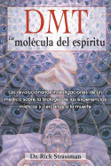 DMT: La mol├â┬⌐cula del esp├â┬¡ritu: Las revolucionarias investigaciones de un m├â┬⌐dico sobre la biolog├â┬¡a de las experiencias m├â┬¡sticas y cercanas a la muerte (Spanish Edition)