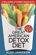 The Great American Detox Diet: Feel Better, Look B