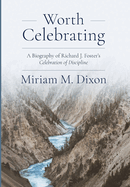 Worth Celebrating: A Biography of Richard J. Foster's Celebration of Discipline