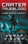 Crater Trueblood and the Lunar Rescue Company (A Helium-3 Novel)