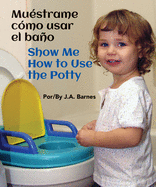 Mu├â┬⌐strame c├â┬│mo usar el ba├â┬▒o / Show Me How to Use the Potty (Spanish and English Edition)