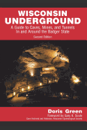 Wisconsin Underground: A Guide to Caves, Mines, and Tunnels In and Around the Badger State (2nd edition, 2019)