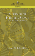 A Primer of Higher Space (the Fourth Dimension) (Cosimo Classics Science)
