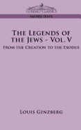 The Legends of the Jews - Vol. V: From the Creation to the Exodus
