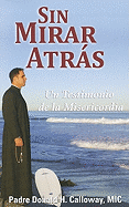 Sin Mirar AtrÃ¡s: Un Testimonio de la Misericordia (No Turning Back - Spanish Edition)