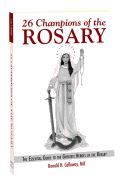 26 Champions of the Rosary: The Essential Guide to the Greatest Heroes of the Rosary