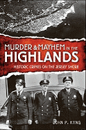 Murder & Mayhem in the Highlands: Historic Crimes of the Jersey Shore
