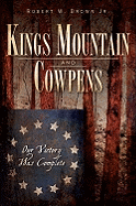 Kings Mountain and Cowpens: Our Victory Was Complete (Military)
