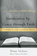 Justification by Grace Through Faith: Finding Freedom from Legalism, Lawlessness, Pride, and Despair (Explorations in Biblical Theology)