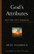 God's Attributes: Rest for Life's Struggles (Gospel for Real Life)