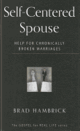 Self-Centered Spouse: Help for Chronically Broken Marriages (Gospel for Real Life)