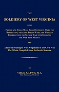 The Soldiery of West Virginia in the French and Indian War; Lord Dunmore's War; The Revolution; the Later Indian Wars; the Whiskey Insurrection; the Second War with England; the War with Mexico.