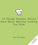 44 Things Parents Should Know About Healthy Cooking for Kids (Good Things to Know)