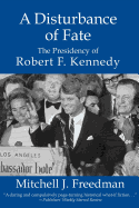 'A Disturbance of Fate, the Presidency of Robert F. Kennedy'