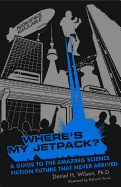 Where's My Jetpack?: A Guide to the Amazing Scienc