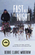 'Fast Into the Night: A Woman, Her Dogs, and Their Journey North on the Iditarod Trail'