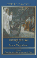 Through the Eyes of Mary Magdalene: Book III: From the Ascension to Journeys in Gaul (Volume 3)