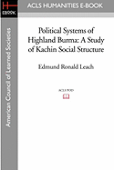 Political Systems of Highland Burma: A Study of Kachin Social Structure (London School of Economics Monographs on Social Anthropology)