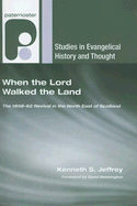 When the Lord Walked the Land: The 1858-62 Revival in the North East of Scotland (Studies in Evangelical History and Thought)