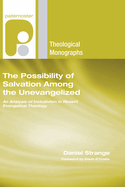 The Possibility of Salvation Among the Unevangelized: An Analysis of Inclusivism in Recent Evangelical Theology (Paternoster Theological Monographs)