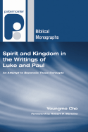 Spirit and Kingdom in the Writings of Luke and Paul: An Attempt to Reconcile these Concepts (Paternoster Biblical Monographs)