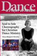 Dance is Prayer in Motion: Soul to Sole Choreography for Christian Dance Ministry