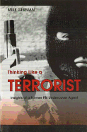Thinking Like a Terrorist: Insights of a Former FBI Undercover Agent