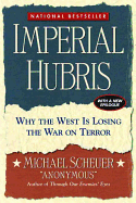 Imperial Hubris: Why the West Is Losing the War on Terror