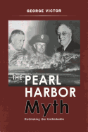 The Pearl Harbor Myth: Rethinking the Unthinkable (Potomac's Military Controversies)