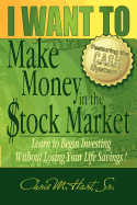 I Want to Make Money in the Stock Market: Learn to Begin Investing Without Losing Your Life Savings