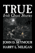 True Irish Ghost Stories, Compiled by St. John D. Seymour, Fiction, Fairy Tales, Folk Tales, Legends & Mythology, Ghost, Horror