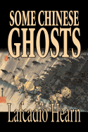'Some Chinese Ghosts by Lafcadio Hearn, Fiction, Classics, Fantasy, Fairy Tales, Folk Tales, Legends & Mythology'