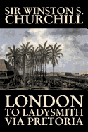 'London to Ladysmith Via Pretoria by Winston S. Churchill, Biography & Autobiography, History, Military, World'