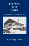 Epitaph for Ophir - A novel about an Alaskan mining town
