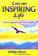 Live an Inspiring Life: 10 Secret Ingredients for Inner Strength