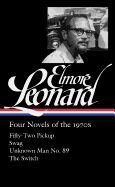Elmore Leonard: Four Novels of the 1970s (Loa #255): Fifty-Two Pickup / Swag / Unknown Man No. 89 / The Switch