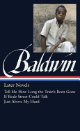 James Baldwin: Later Novels (LOA #272): Tell Me How Long the Train's Been Gone / If Beale Street Could Talk / Just Above My Head (Library of America James Baldwin Edition)