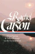 Rachel Carson: Silent Spring & Other Writings on the Environment (LOA #307) (Library of America)
