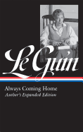 Ursula K. Le Guin: Always Coming Home (LOA #315): Author's Expanded Edition (Library of America Ursula K. Le Guin Edition)
